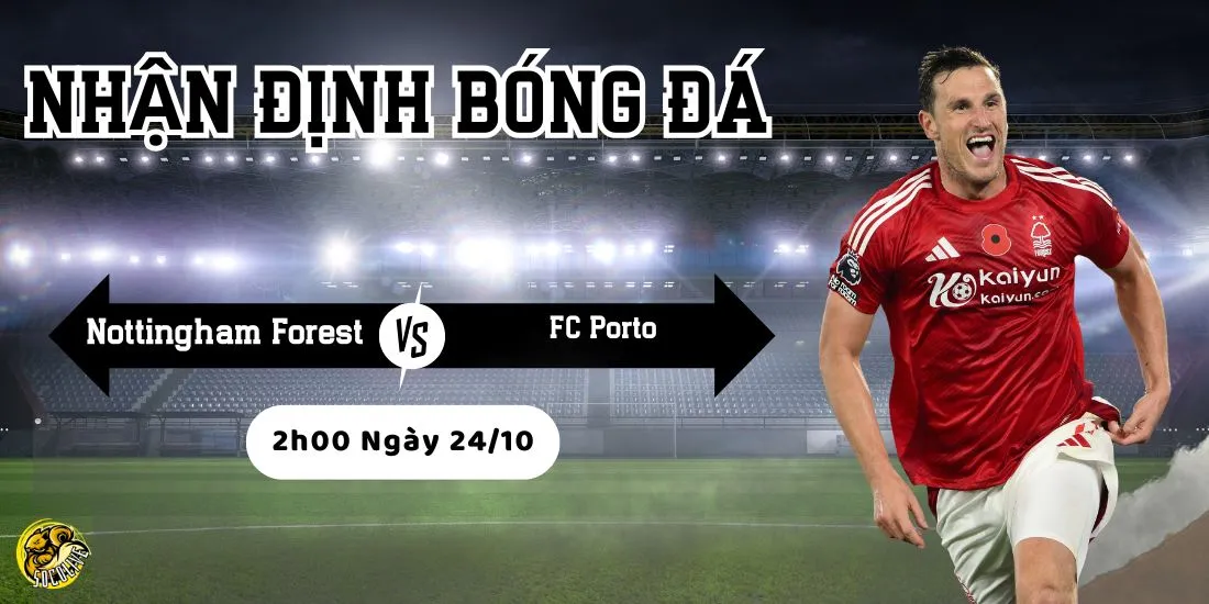 Nhận định Nottingham Forest vs FC Porto lúc 2h00 ngày 24/10 3 Socolive phân tích phong độ và chiến thuật trước trận