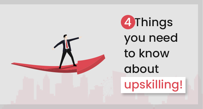 4 Things you need to know about upskilling!